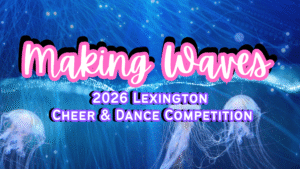 Making Waves 2026 Lexington Cheer & Dance Competition